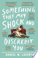 Something That May Shock and Discredit You PDF Book By Daniel M. Lavery