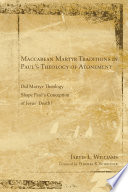 Maccabean Martyr Traditions in Paul’s Theology of Atonement PDF Book By Jarvis J. Williams