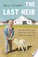 The last heir : the triumphs and tragedies of two Montana families /