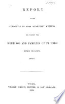 Report of the Committee of York Quarterly Meeting, for Visiting the Meetings and Families of Friends within its limits. 1854-5