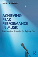 Achieving peak performance in music : psychological strategies for optimal flow /