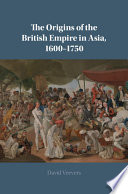 The Origins of the British Empire in Asia  1600   1750