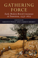 Gathering Force: Early Modern British Literature in Transition, 1557–1623: