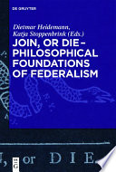 Join  or Die     Philosophical Foundations of Federalism Book