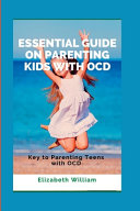 Essential Guide on Parenting Kids with Ocd