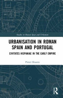 Urbanisation in Roman Spain and Portugal : civitates hispaniae in the Early Empire /