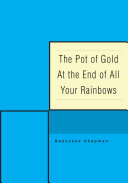 The Pot of Gold at the End of All Your Rainbows