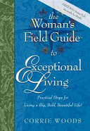 The Woman's Field Guide to Exceptional Living