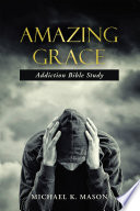 Amazing Grace Addiction Bible Study Book
