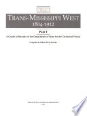 The Trans Mississippi West  1804 1912  A guide to records of the Department of State for the territorial period