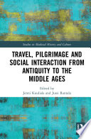 Travel  Pilgrimage and Social Interaction from Antiquity to the Middle Ages