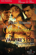Seducing the Vampire s Pet  Vampires in Love 1   Siren Publishing M  nage and More ManLove 