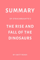 Summary of Steve Brusatte   s The Rise and Fall of the Dinosaurs by Swift Reads