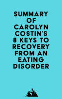 Summary of Carolyn Costin & Gwen Schubert Grabb's 8 Keys to Recovery from an Eating Disorder