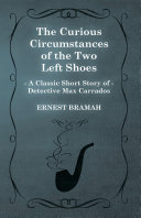 The Curious Circumstances of the Two Left Shoes  A Classic Short Story of Detective Max Carrados 