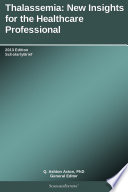 Thalassemia: New Insights for the Healthcare Professional: 2013 Edition