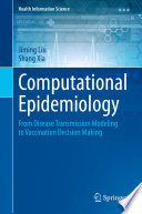 Computational epidemiology : from disease transmission modeling to vaccination decision making /