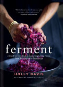 Ferment  A Guide to the Ancient Art of Culturing Foods  from Kombucha to Sourdough  Fermented Foods Cookbooks  Food Preservation  Fermenting Recipes 
