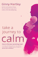 Take a Journey to Calm  A Self help Guide for New Mothers Needing Coping Strategies for Their Babies and Young Children 