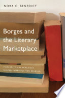Borges and the Literary Marketplace : How Editorial Practices Shaped Cosmopolitan Reading /