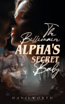 The Billionaire Alpha s Secret Baby