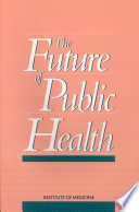 The Future of Public Health PDF Book By Institute of Medicine,Division of Health Care Services,Committee for the Study of the Future of Public Health