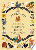 The Backyard Chicken Keeper s Bible