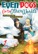 Even Dogs Go to Other Worlds: Life in Another World with My Beloved Hound, Vol.1