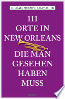 111 Orte in New Orleans, die man gesehen haben muss