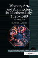 Women, Art, and Architecture in Northern Italy, 1520–1580