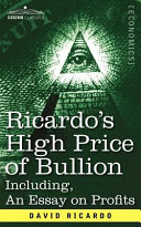 Ricardo's High Price of Bullion Including, An Essay on Profits
