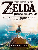 Legend of Zelda Breath of the Wild Game Download, Wii U, Switch PC Guide Unofficial Pdf/ePub eBook