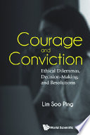 Courage And Conviction  Ethical Dilemmas  Decision making  And Resolutions
