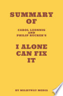Summary Of Carol Leonnig Philip Rucker S I Alone Can Fix It