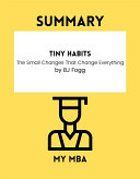 Summary - Tiny Habits: The Small Changes That Change Everything by BJ Fogg
