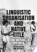 Linguistic organisation and native title : the Wik Case, Australia /