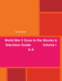 World War II Goes to the Movies   Television Guide Volume I A K
