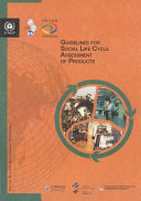 Guidelines for social life cycle assessment of products   social and socio economic LCA guidelines complementing environmental LCA and life cycle costing  contributing to the full assessment of goods and services within the context of sustainable development