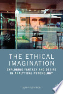 The ethical imagination : exploring fantasy and desire in analytical psychology /