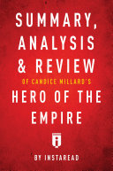 Summary, Analysis & Review of Candice Millard’s Hero of the Empire by Instaread