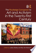 The Routledge Companion to Art and Activism in the Twenty First Century