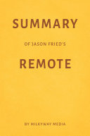 Summary of Jason Fried’s Remote by Milkyway Media