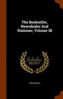 The Bookseller, Newsdealer and Stationer, Volume 38