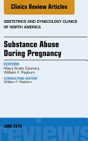 Substance Abuse During Pregnancy, An Issue of Obstetrics and Gynecology Clinics,