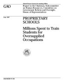 Proprietary schools millions spent to train students for oversupplied occupations : report to the chairman, Subcommittee on Human Resources, Committee on Government Reform and Oversight, House of Representatives