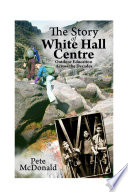 The Story of White Hall Centre PDF Book By Pete McDonald