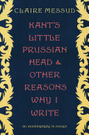Kant’s Little Prussian Head and Other Reasons Why I Write