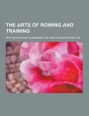 The Arts of Rowing and Training; with an Appendix Containing the Laws of Boat-Racing, and C