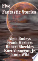 Five Fantastic Stories PDF Book By Algis Budrys,Robert Sheckley