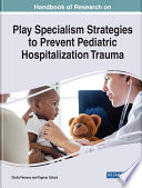 Handbook of Research on Play Specialism Strategies to Prevent Pediatric Hospitalization Trauma